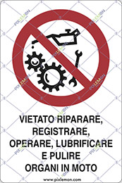 Cartello adesivo cm 6x4 vietato riparare, registrare, operare, lubrificare e pulire organi in moto