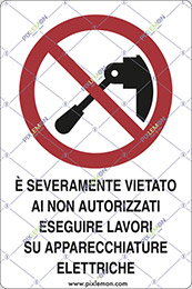 Cartello adesivo cm 12x8 e severamente vietato ai non autorizzati eseguire lavori su apparecchiature elettriche